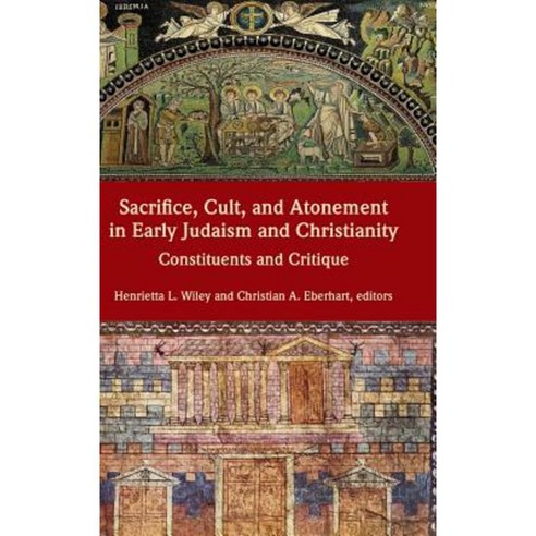 Sacrifice Cult and Atonement in Early Judaism and Christianity: Constituents and Critique Hardcover, SBL Press