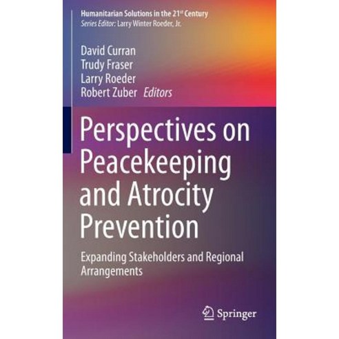 Perspectives on Peacekeeping and Atrocity Prevention: Expanding Stakeholders and Regional Arrangements Hardcover, Springer