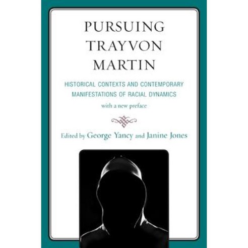 Pursuing Trayvon Martin: Historical Contexts and Contemporary Manifestations of Racial Dynamics Paperback, Lexington Books