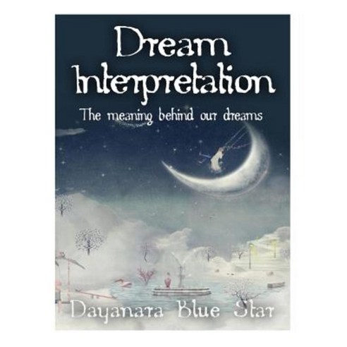 Dream Interpretation: The Meaning Behind Our Dreams Paperback, Createspace Independent Publishing Platform