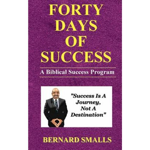 Forty Days of Success: A Biblical Success Program Paperback, Createspace Independent Publishing Platform