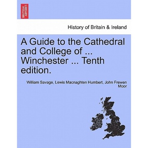 A Guide to the Cathedral and College of ... Winchester ... Tenth Edition. Paperback, British Library, Historical Print Editions