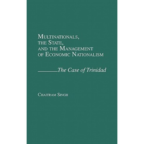 Multinationals the State and the Management of Economic Nationalism: The Case of Trinidad Hardcover, Praeger