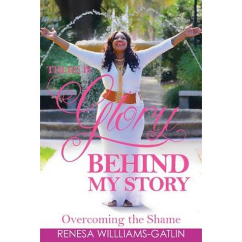 There Is Glory Behind My Story Paperback, Createspace Independent Publishing Platform