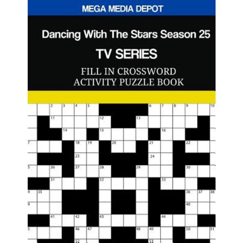 Dancing with the Stars Season 25 TV Series Fill in Crossword Activity Puzzle Boo Paperback, Createspace Independent Publishing Platform