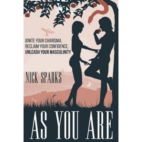 As You Are: Ignite Your Charisma Reclaim Your Confidence Unleash Your Masculinity Paperback, Createspace Independent Publishing Platform
