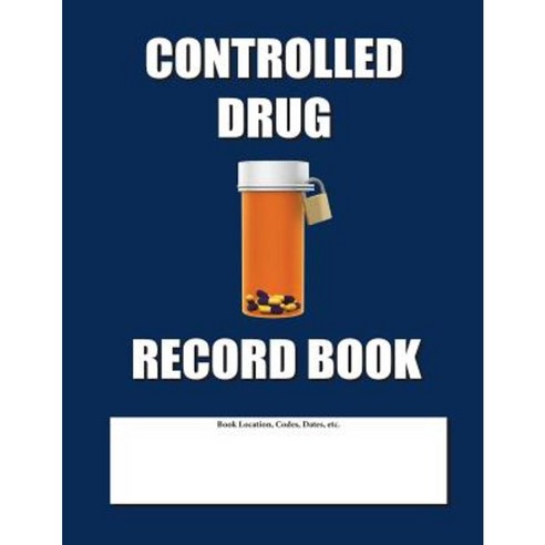 Controlled Drug Record Book: Blue Cover Paperback, Createspace Independent Publishing Platform