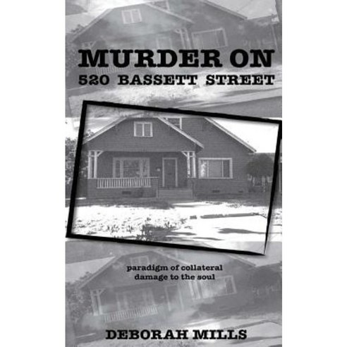 Murder on 520 Bassett Street: Paradigm of Collateral Damage to the Soul Paperback, Createspace Independent Publishing Platform