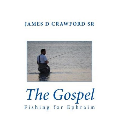 The Gospel: Fishing for Ephraim Paperback, Createspace Independent Publishing Platform