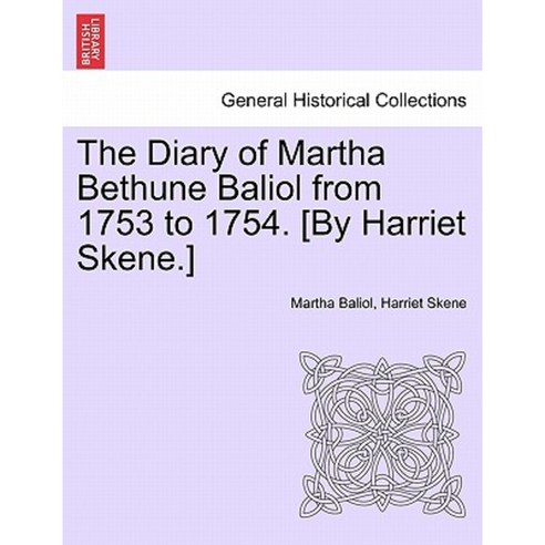 The Diary of Martha Bethune Baliol from 1753 to 1754. [By Harriet Skene.] Paperback, British Library, Historical Print Editions