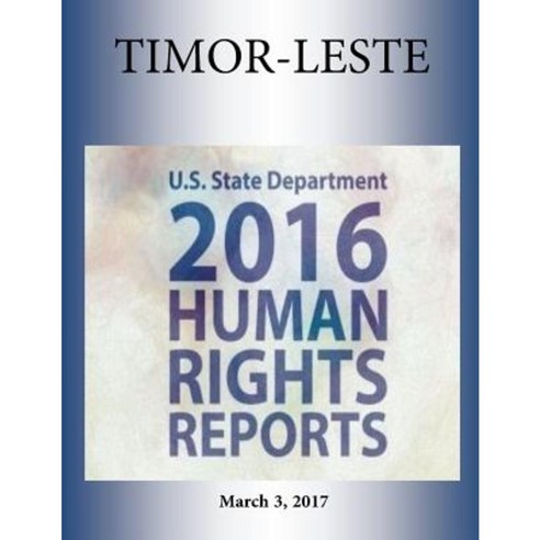 Timor-Leste 2016 Human Rights Report Paperback, Createspace Independent Publishing Platform