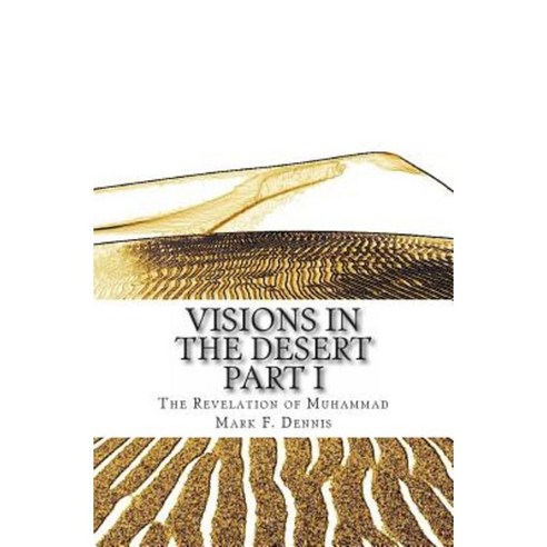 Visions in the Desert: The Revelation of Muhammad Part 1 Paperback, Createspace Independent Publishing Platform