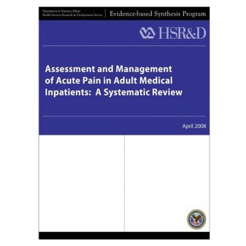 Assessment and Management of Acute Pain in Adult Medical Inpatients: A Systematic Review Paperback, Createspace Independent Publishing Platform