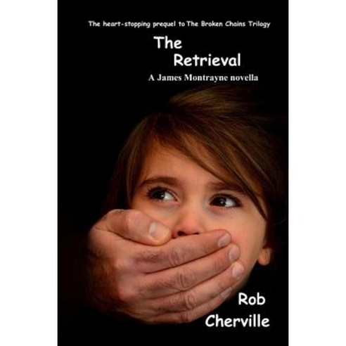 The Retrieval: A James Montrayne Novella Paperback, Createspace Independent Publishing Platform