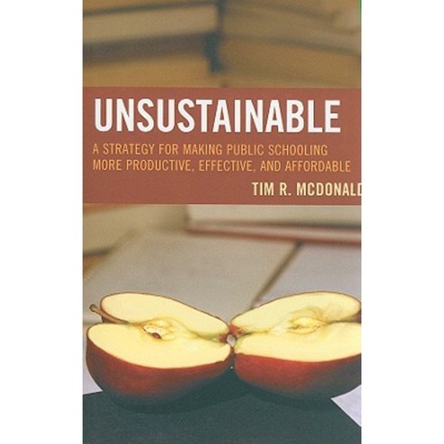 Unsustainable: A Strategy for Making Public Schooling More Productive Effective and Affordable Paperback, Rowman & Littlefield Education