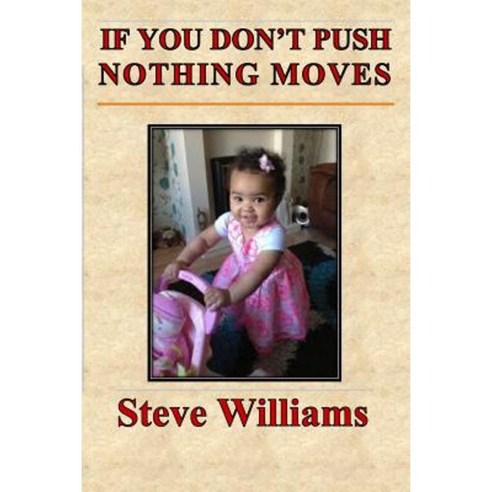 If You Don''t Push Nothing Moves Paperback, Createspace Independent ...