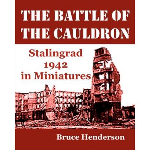The Battle of the Cauldron: Stalingrad 1942 in Miniatures Paperback, Createspace Independent Publishing Platform