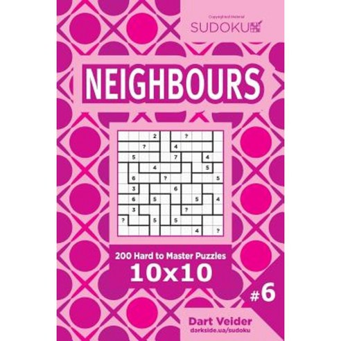 Sudoku Neighbours - 200 Hard to Master Puzzles 10x10 (Volume 6) Paperback, Createspace Independent Publishing Platform