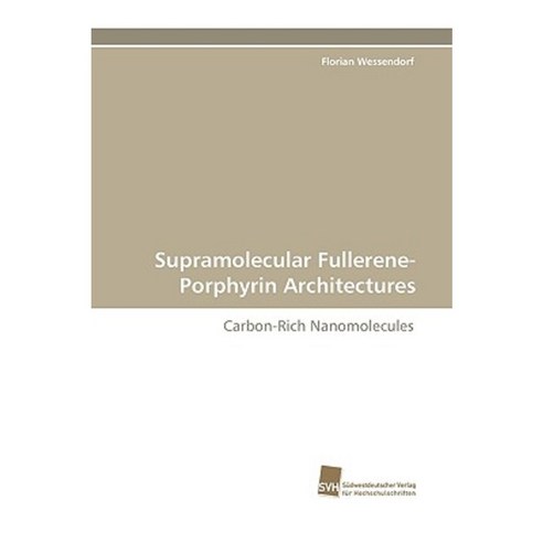 Supramolecular Fullerene-Porphyrin Architectures Paperback, Sudwestdeutscher Verlag Fur Hochschulschrifte