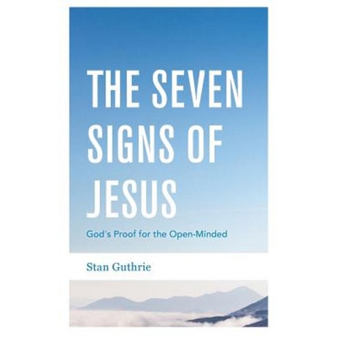 The Seven Signs of Jesus: God''s Proof for the Open-Minded Paperback, Createspace Independent Publishing Platform