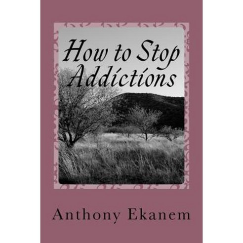 How to Stop Addictions Paperback, Createspace Independent Publishing Platform