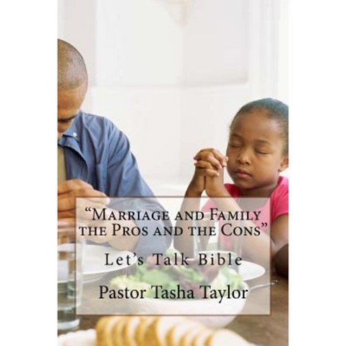 Marriage and Family the Pros and the Cons Paperback, Createspace Independent Publishing Platform