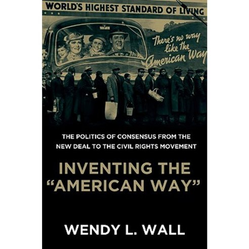 Inventing the "American Way": The Politics of Consensus from the New Deal to the Civil Rights Movement Paperback, Oxford University Press, USA