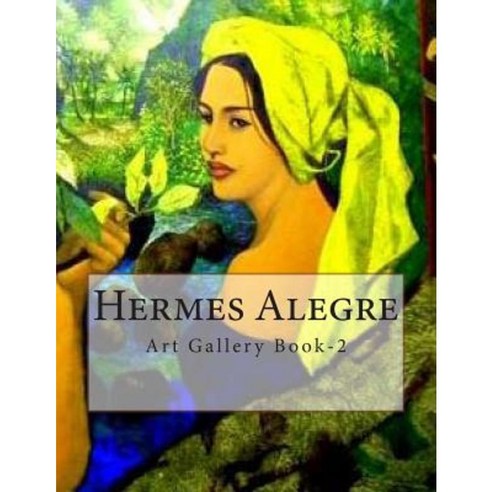 Hermes Alegre: Art Gallery Book-2 Paperback, Createspace Independent Publishing Platform