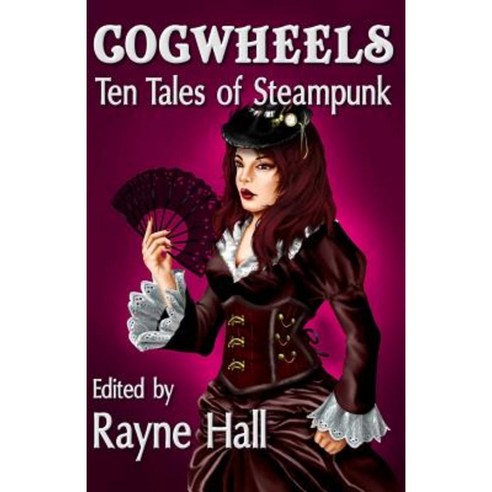 Cogwheels: Ten Tales of Steampunk Paperback, Createspace Independent Publishing Platform