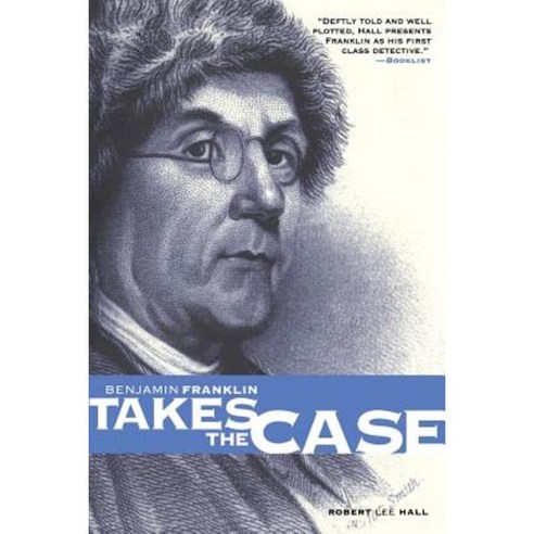 Benjamin Franklin Takes the Case: The American Agent Investigates Murder in the Dark Byways of London Paperback, University of Pennsylvania Press