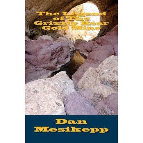 The Legend of the Grizzly Bear Gold Mine Paperback, Createspace Independent Publishing Platform
