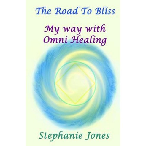 The Road to Bliss: My Way with Omni Healing Paperback, Createspace Independent Publishing Platform