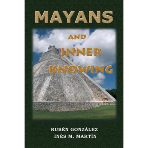 Mayans and Inner Knowing Paperback, Createspace Independent Publishing Platform
