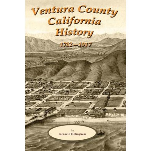 Ventura County California History 1782-1917 Paperback, Createspace Independent Publishing Platform