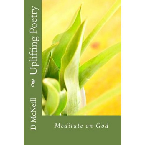 Uplifting Poetry: Meditate on God Paperback, Createspace Independent Publishing Platform