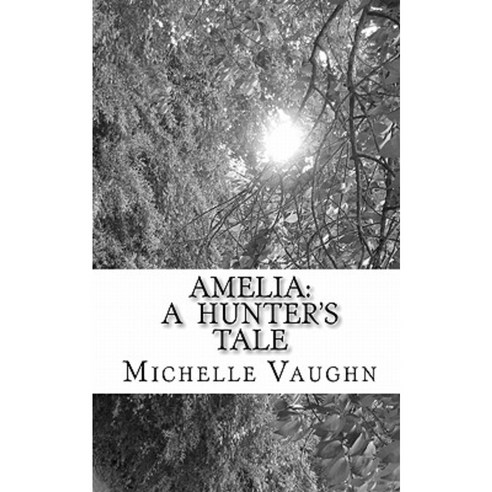 Amelia: A Hunter''s Tale Paperback, Createspace Independent Publishing Platform