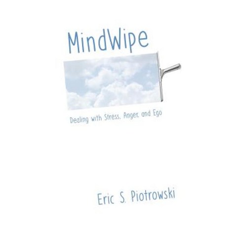 Mindwipe: Dealing with Stress Anger and Ego Paperback, Createspace Independent Publishing Platform