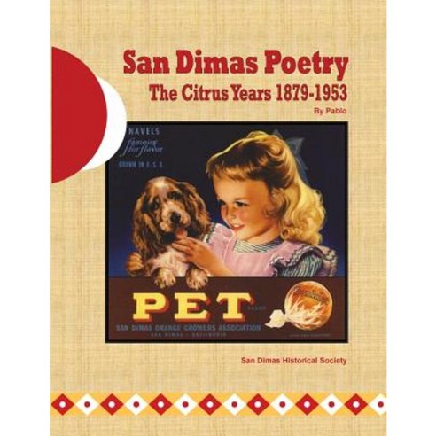 San Dimas Poetry: The Citrus Years 1879-1953 Paperback, Createspace Independent Publishing Platform