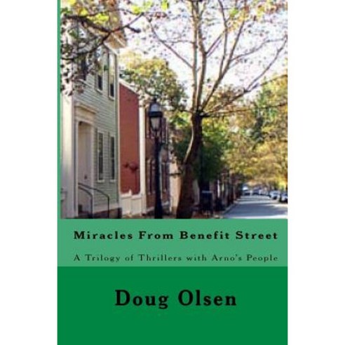 Miracles from Benefit Street: A Trilogy of Thrillers with Arno''s People Paperback, Createspace Independent Publishing Platform
