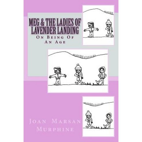 A Meg Novel: Meg & the Ladies of Lavender Landing: On Becoming of an Age Paperback, Createspace Independent Publishing Platform