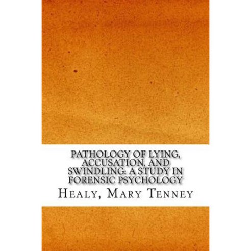 Pathology of Lying Accusation and Swindling: A Study in Forensic Psychology Paperback, Createspace Independent Publishing Platform
