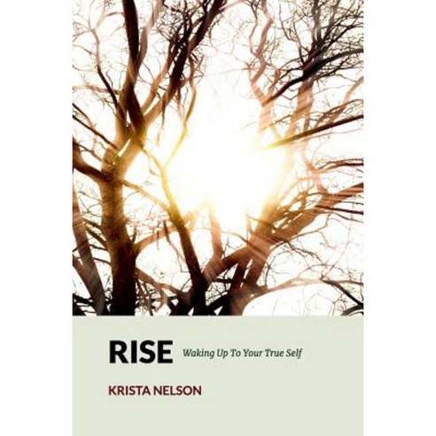 Rise: Waking Up to Your True Self Paperback, Createspace Independent Publishing Platform
