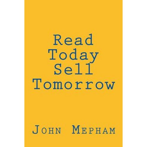 Read Today Sell Tomorrow Paperback, Createspace Independent Publishing Platform