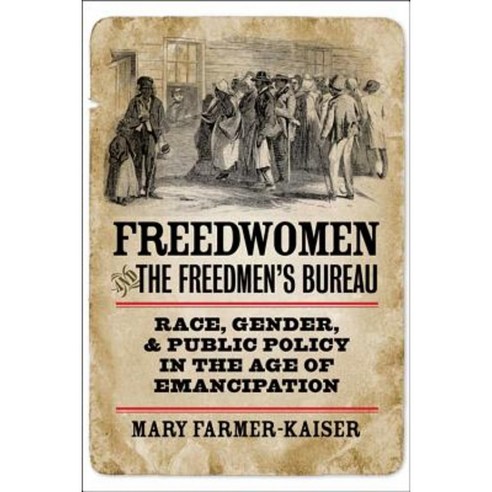 Freedwomen and the Freedmen''s Bureau: Race Gender and Public Policy in the Age of Emancipation Paperback, Fordham University Press