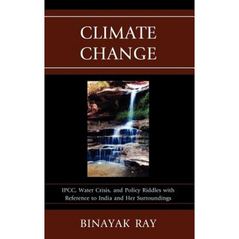Climate Change: Ipcc Water Crisis and Policy Riddles with Reference to India and Her Surroundings Hardcover, Lexington Books