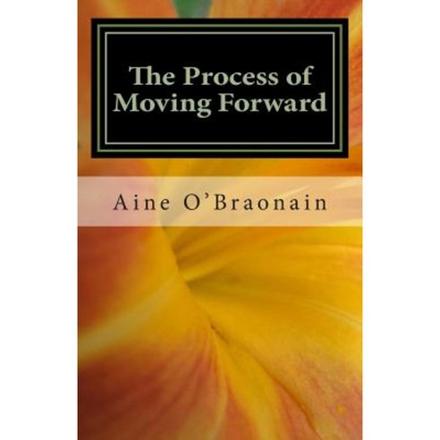 The Process of Moving Forward: A Novelette Paperback, Createspace Independent Publishing Platform