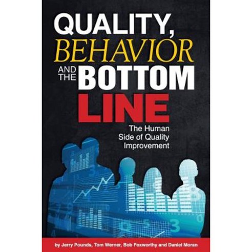 Quality Behavior and the Bottom Line: The Human Side of Quality Improvement Paperback, Createspace Independent Publishing Platform