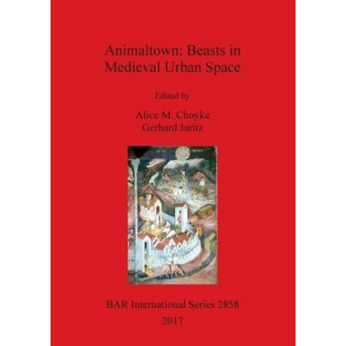 Animaltown: Beasts in Medieval Urban Space Paperback, British Archaeological Reports Oxford Ltd