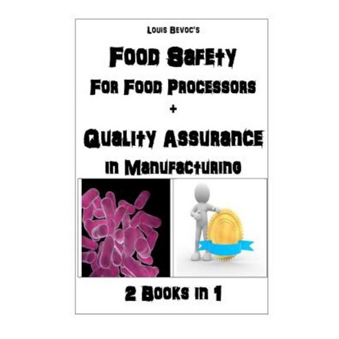 Food Safety for Food Processors + Quality Assurance in Manufacturing: 2 Books in 1 Paperback, Createspace Independent Publishing Platform