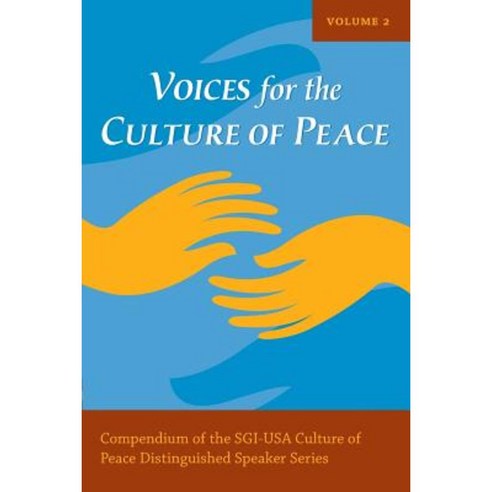 Voices for the Culture of Peace Vol. 2: Compendium of the Sgi-USA Culture of Peace Distinguished Speaker Series Paperback, Culture of Peace Press